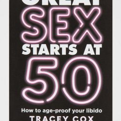 Great Sex Starts at 50: How to Age-Proof your Libido